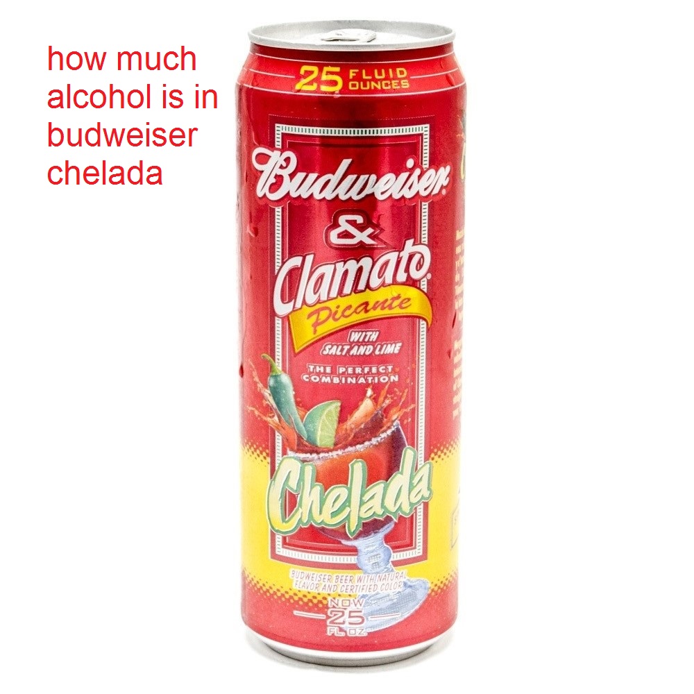 how much alcohol is in budweiser chelada