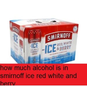 how much alcohol is in smirnoff ice red white and berry