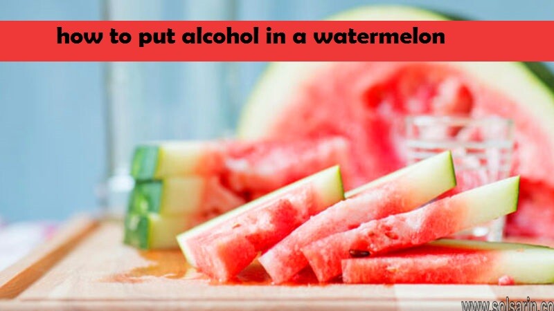 how to put alcohol in a watermelon