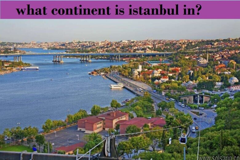 what continent is istanbul in?