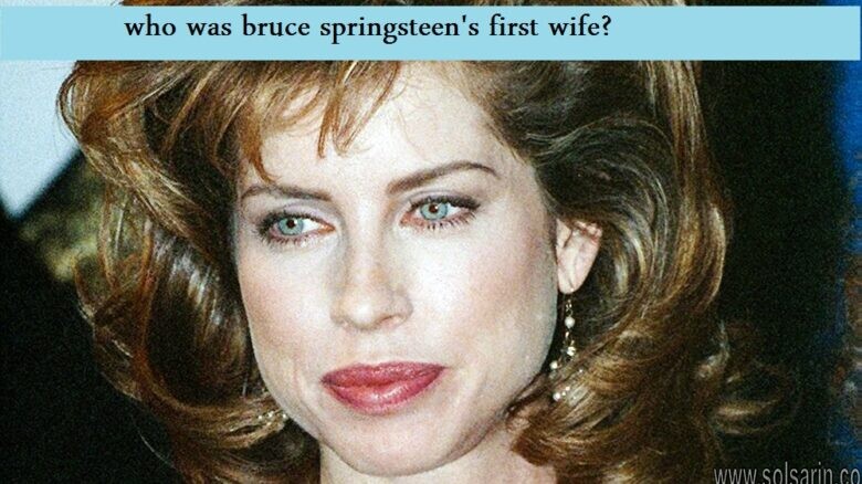 who was bruce springsteen's first wife?