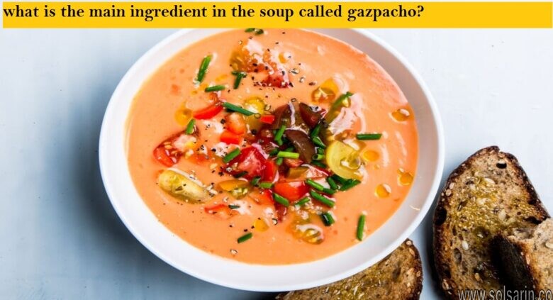 what is the main ingredient in the soup called gazpacho?