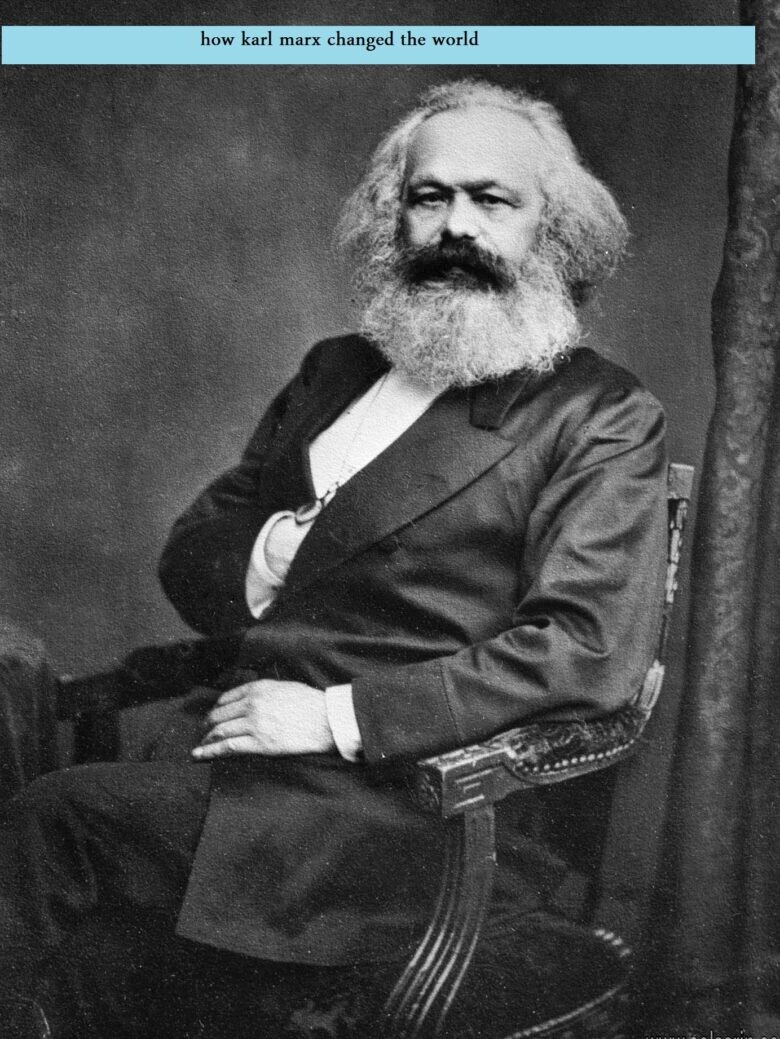 how karl marx changed the world