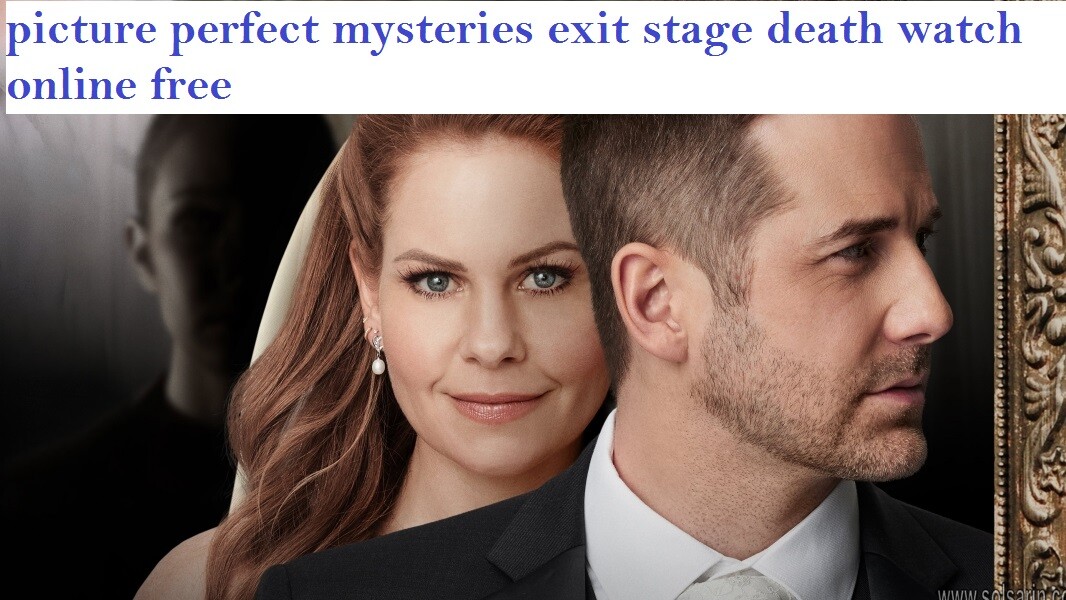 picture perfect mysteries exit stage death watch online free