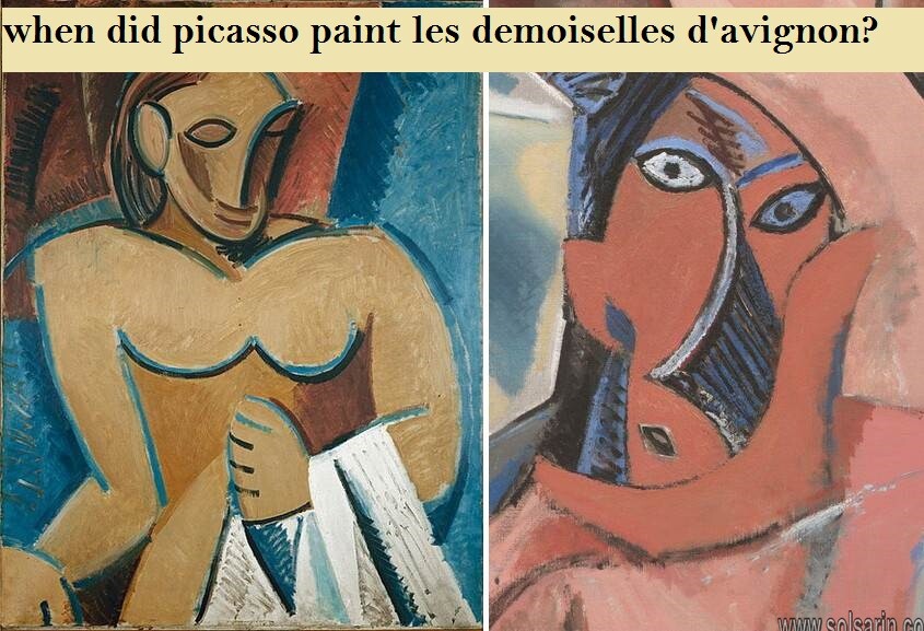 when did picasso paint les demoiselles d'avignon?
