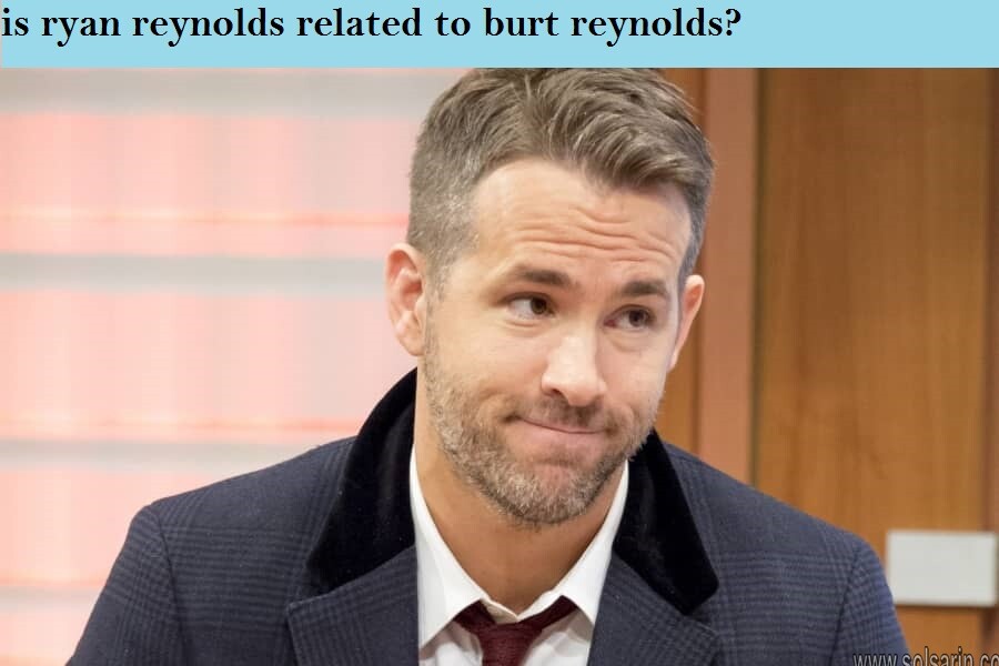 is ryan reynolds related to burt reynolds?