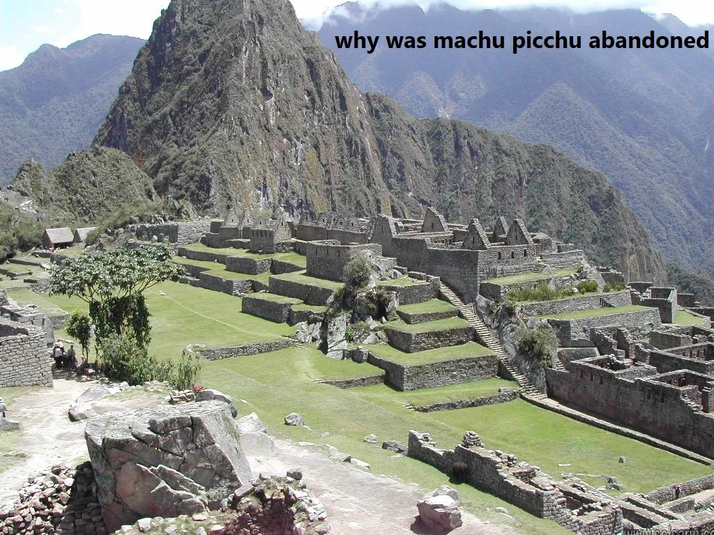 why was machu picchu abandoned