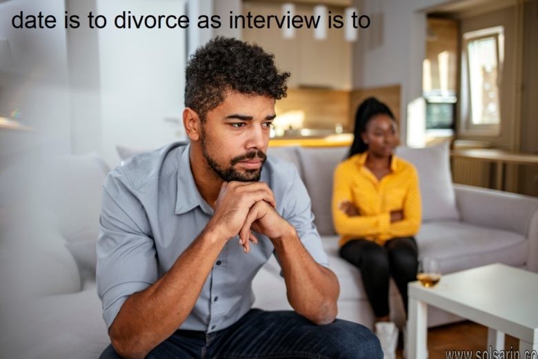 date is to divorce as interview is to