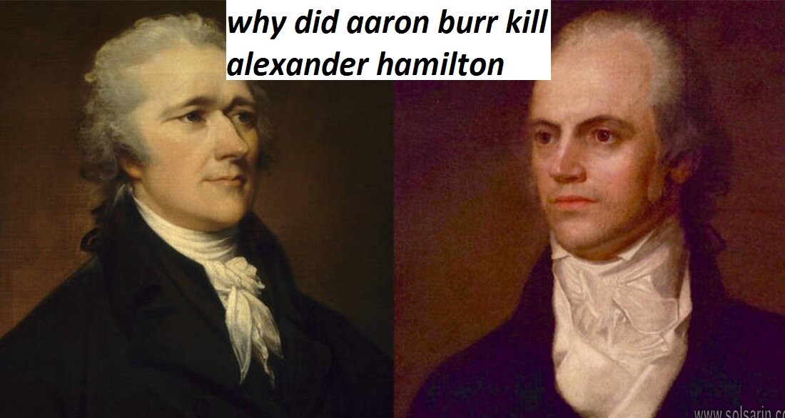 why did aaron burr kill alexander hamilton