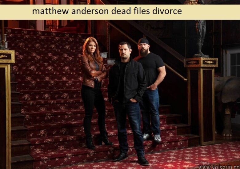 matthew anderson dead files divorce