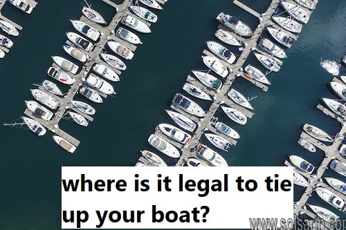 where is it legal to tie up your boat?