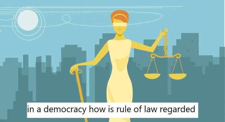 in a democracy how is rule of law regarded