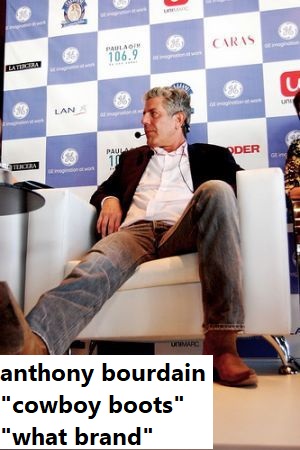 anthony bourdain "cowboy boots" "what brand"
