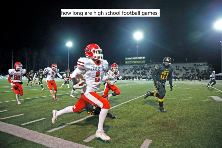 how long are high school football games