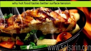 why hot food tastes better surface tension