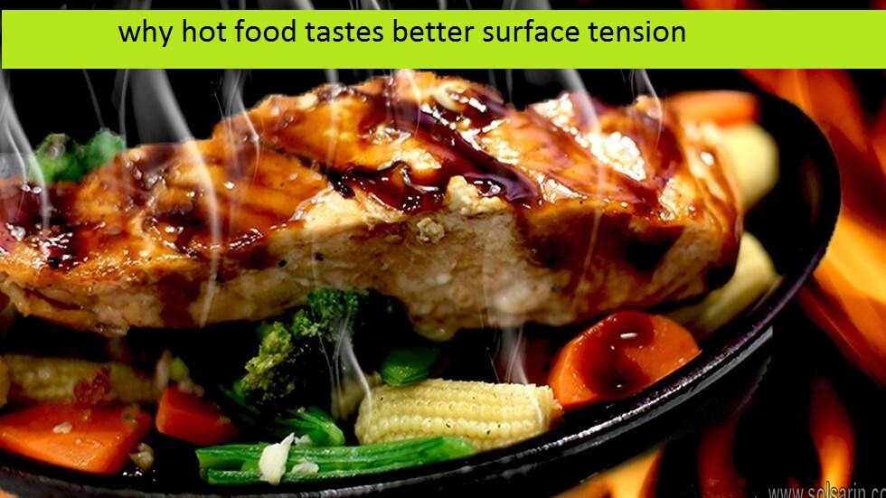 why hot food tastes better surface tension