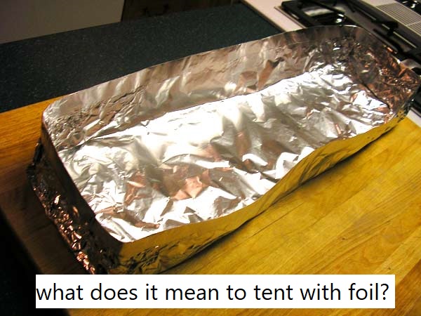 what does it mean to tent with foil?