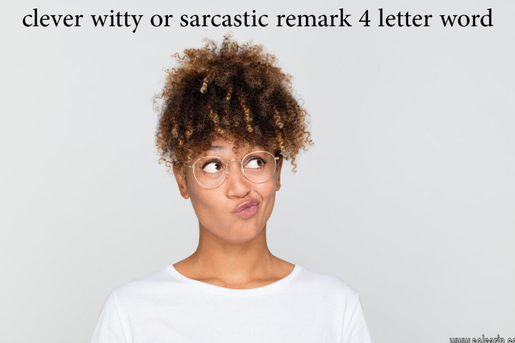 clever witty or sarcastic remark 4 letter word