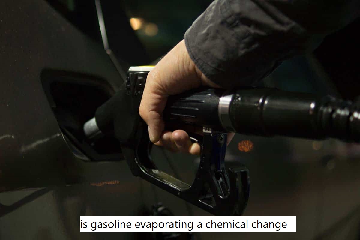 is gasoline evaporating a chemical change