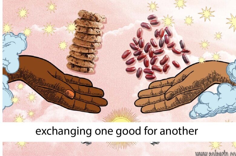 exchanging one good for another is called