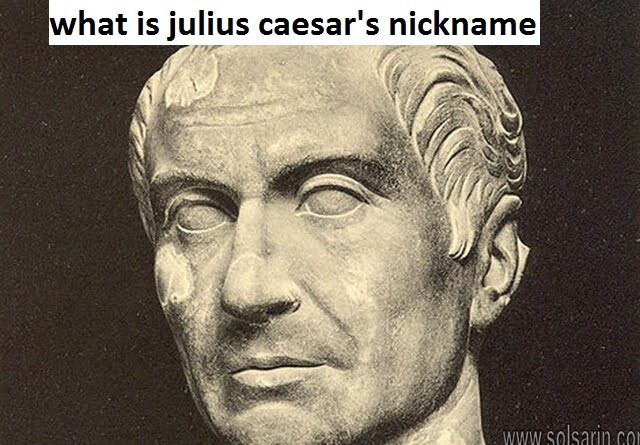 what is julius caesar's nickname