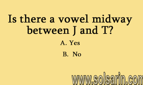 which vowel comes midway between j and t?