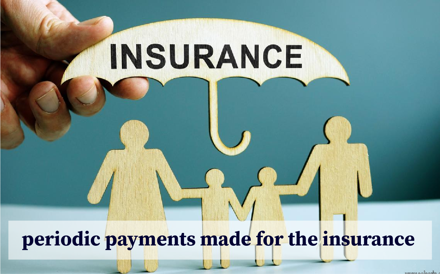 periodic payments made for the insurance