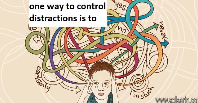 one way to control distractions is to