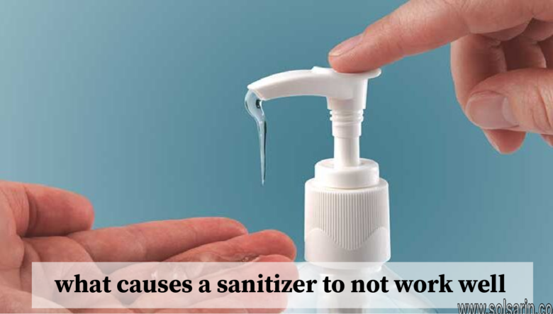 what causes a sanitizer to not work well