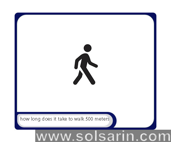 how long does it take to walk 500 meters