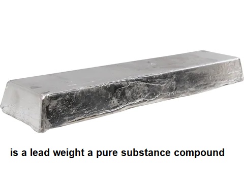 is a lead weight a pure substance compound