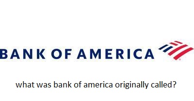 what was bank of america originally called?