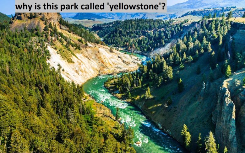 why is this park called 'yellowstone'?