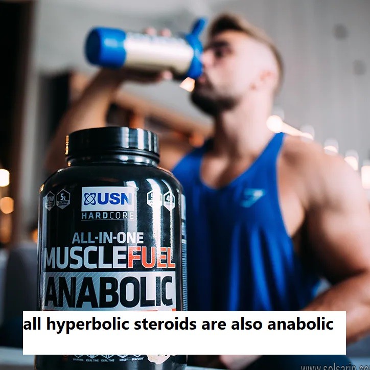 all hyperbolic steroids are also anabolic
