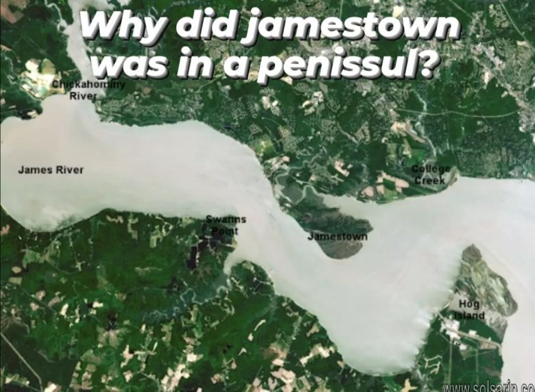 why did jamestown was in a penissula