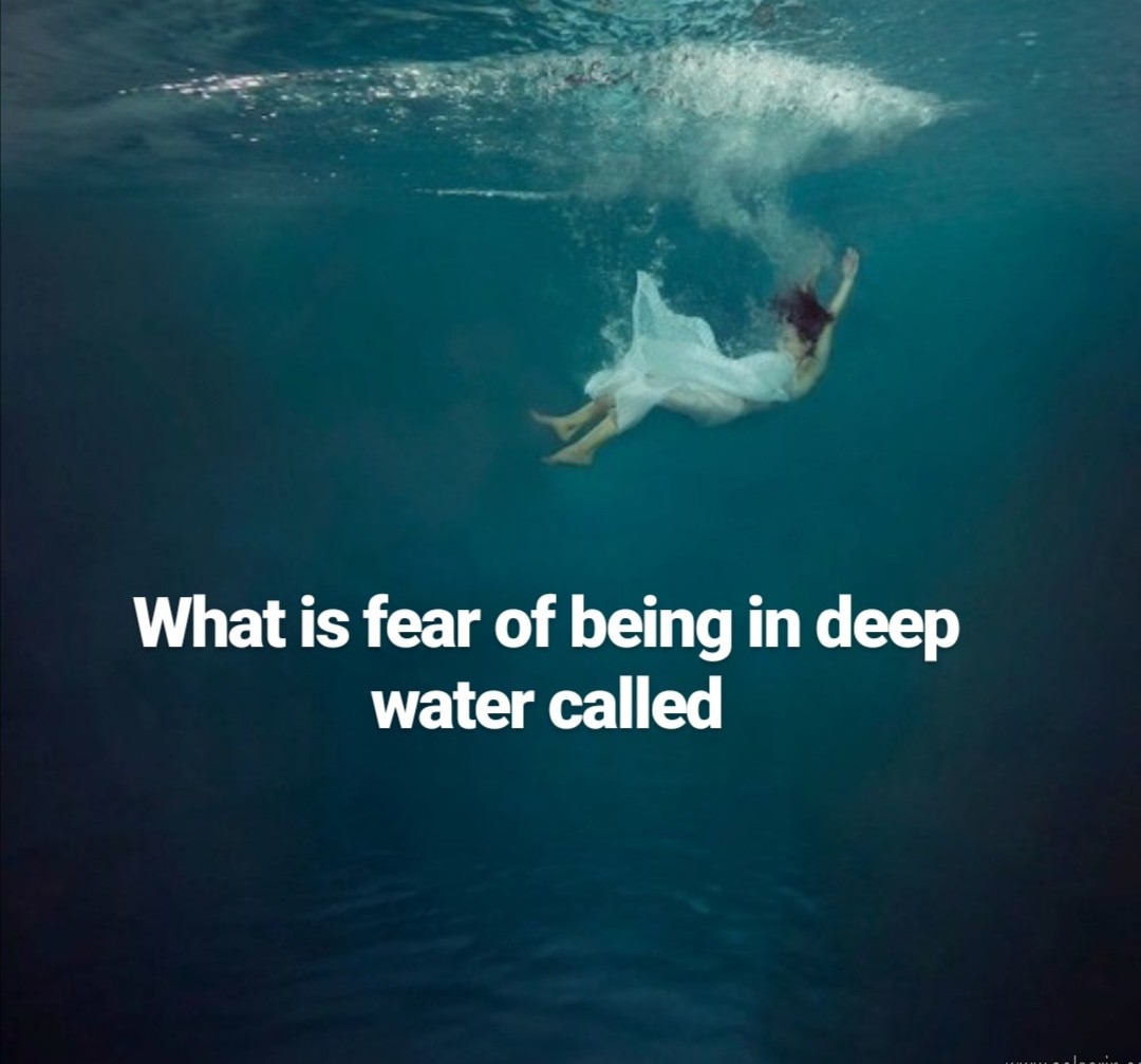 what is fear of being in deep water called
