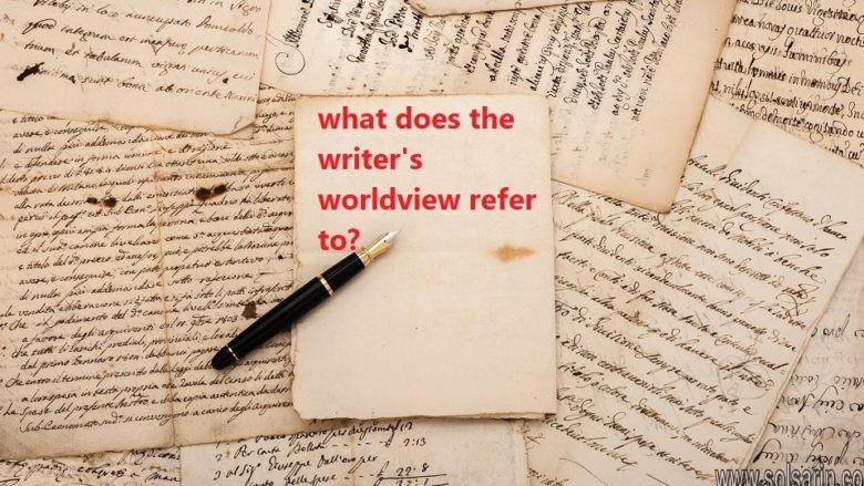 what does the writer's worldview refer to?