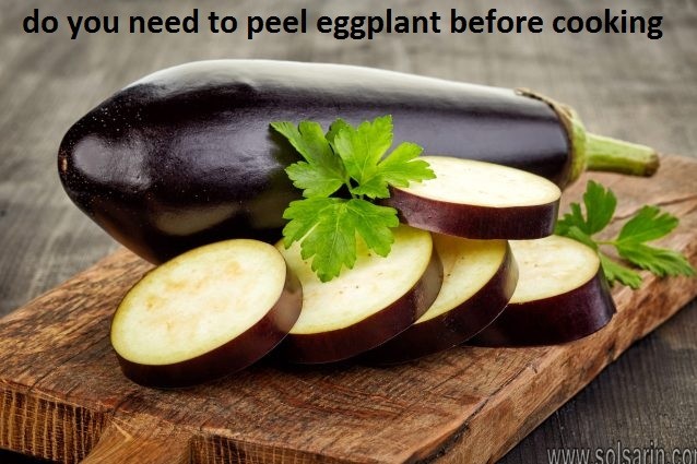 do you need to peel eggplant before cooking