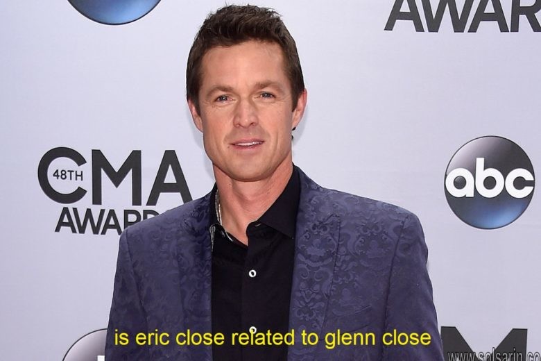 is eric close related to glenn close