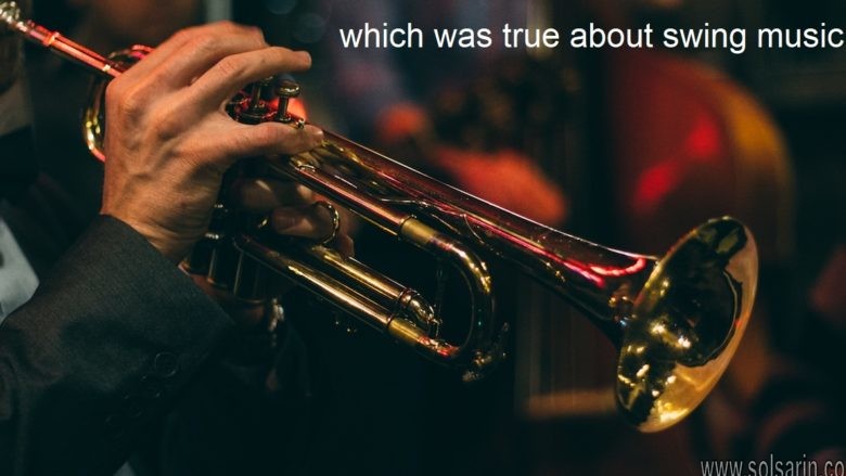 which was true about swing music