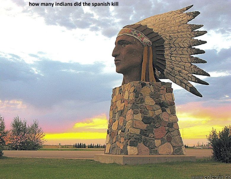 how many indians did the spanish kill