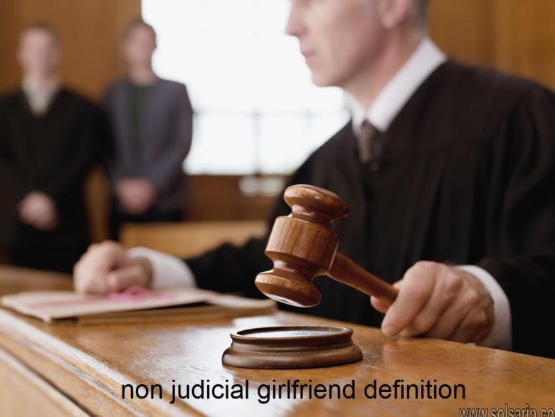 non judicial girlfriend definition