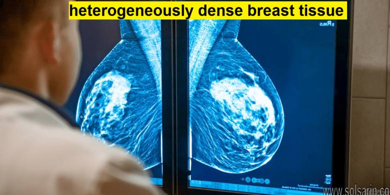 heterogeneously dense breast tissue