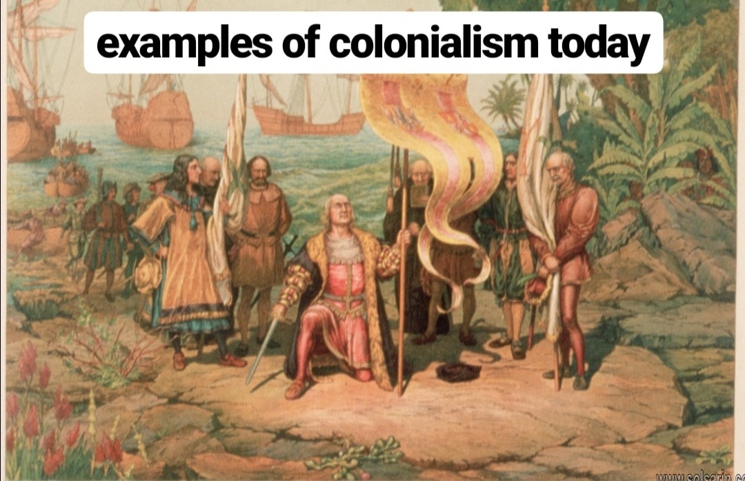 examples of colonialism today