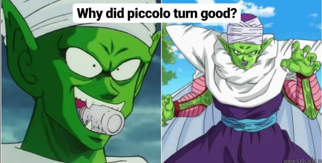 why did piccolo turn good