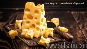 how long can cheese be unrefrigerated