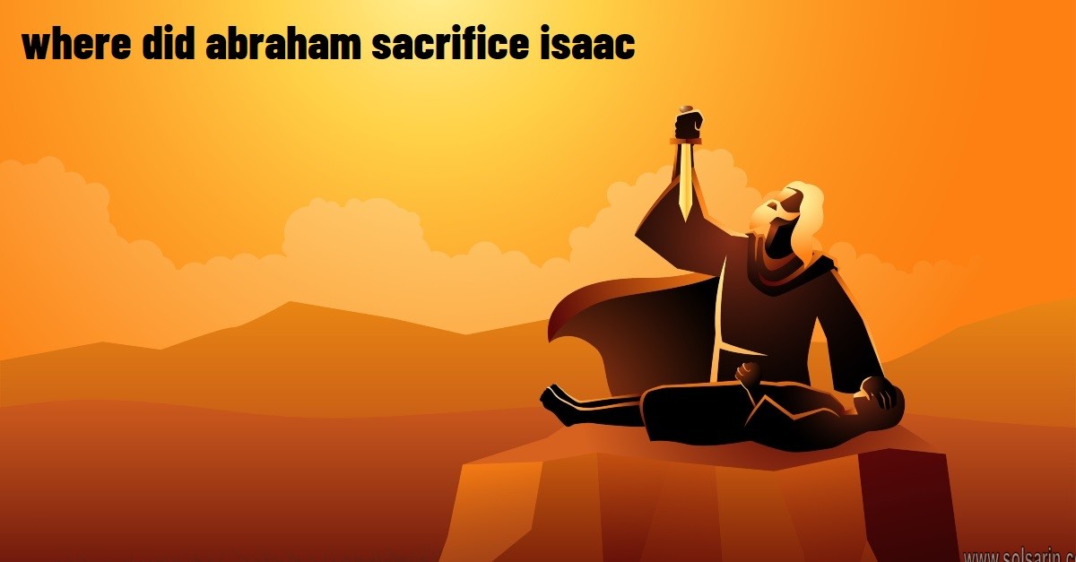 where did abraham sacrifice isaac