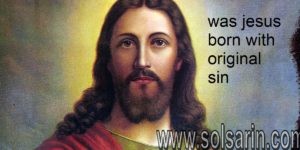 was jesus born with original sin