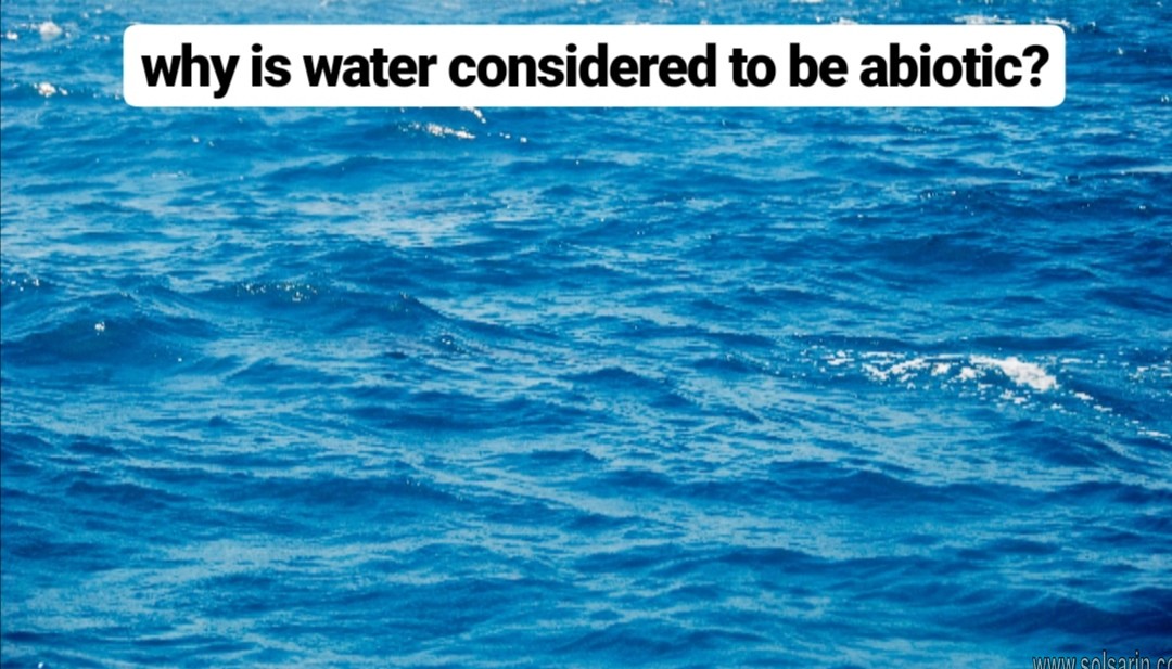 why is water considered to be abiotic?