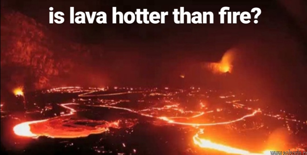 is lava hotter than fire